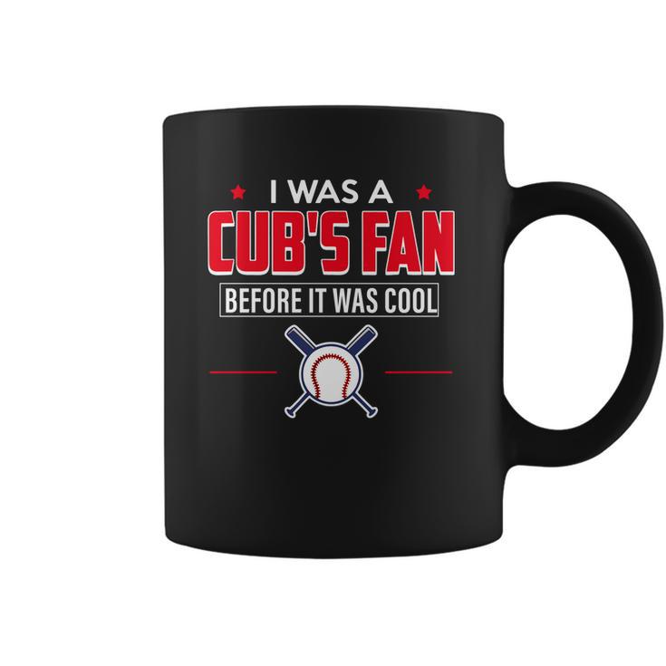 I Was A Cubs Fan Before It Was Cool Funny T Shirt Sports Coffee Mug