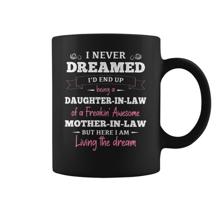 Daughter In Law T I Never Dreamed Id End Up Being A Daughter-In-Law Of A Freakin Awesome Father-In-Law T- Gift Daughter In Law Coffee Mug