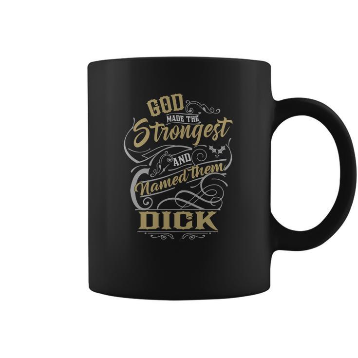 Dick Shirt God Made The Strongest And Named Them Dick - Dick T Shirt Dick Hoodie Dick Family Dick Tee Dick Name Dick Lover Coffee Mug