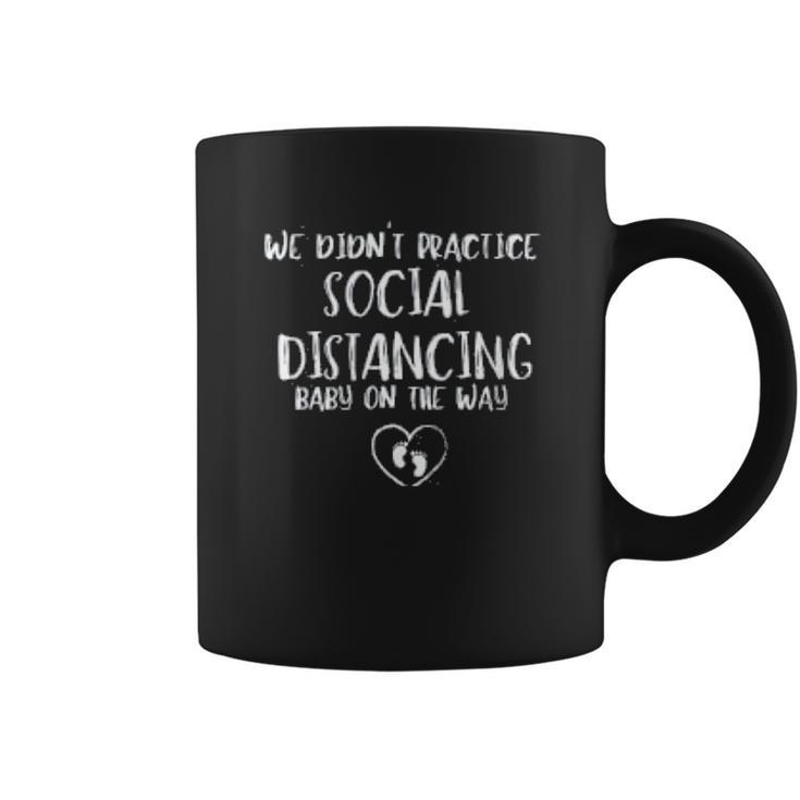 We Didnt Practice Social Distancing Baby On The Way Social Distancing Gift Coffee Mug