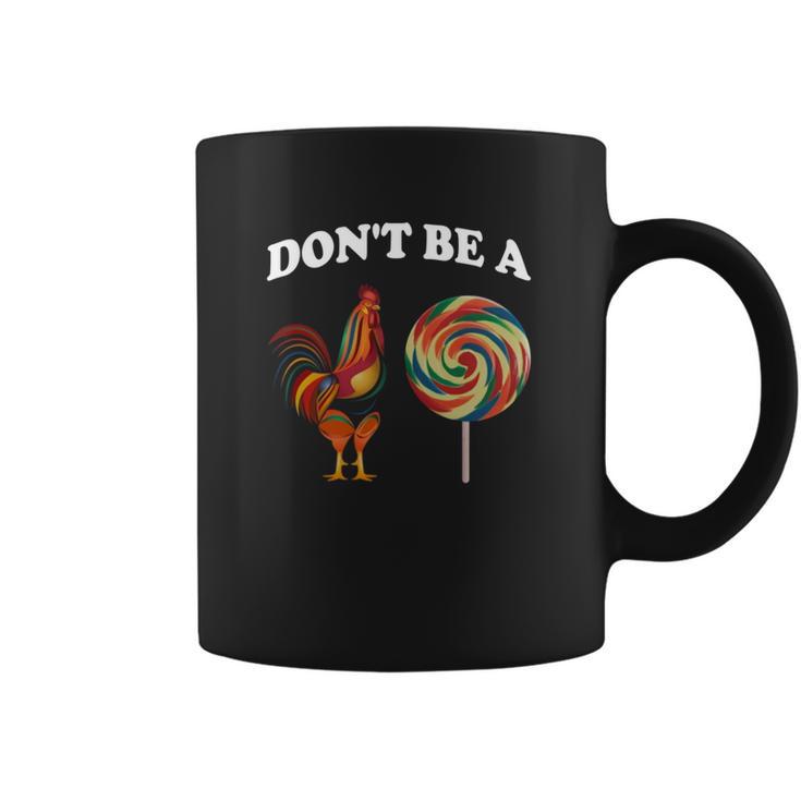 Don’T Be A Chicken Sucker Dont Be A Cock Coffee Mug