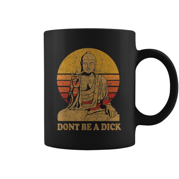 Dont Be A Dick Gift Funny Buddha Gift Vintage Distressed Gift Coffee Mug