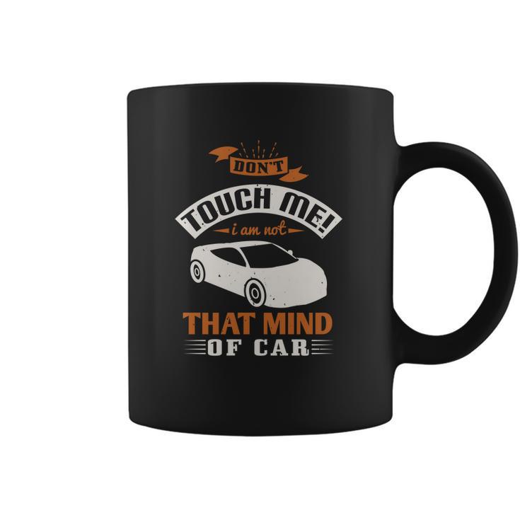 Don’T Touch Me I Am Not That Mind Of Car Coffee Mug