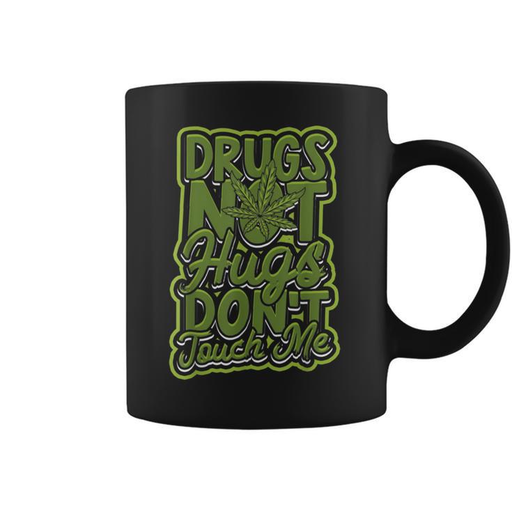 Drugs Not Hugs Dont Touch Me - Roll A Marijuana Coffee Mug