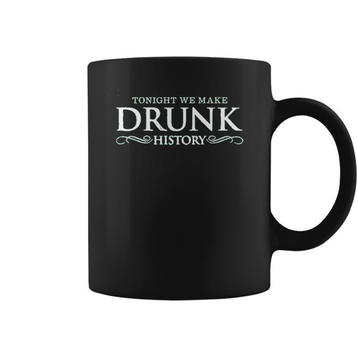 Drunk History Tonight We Make Drunk Green Coffee Mug