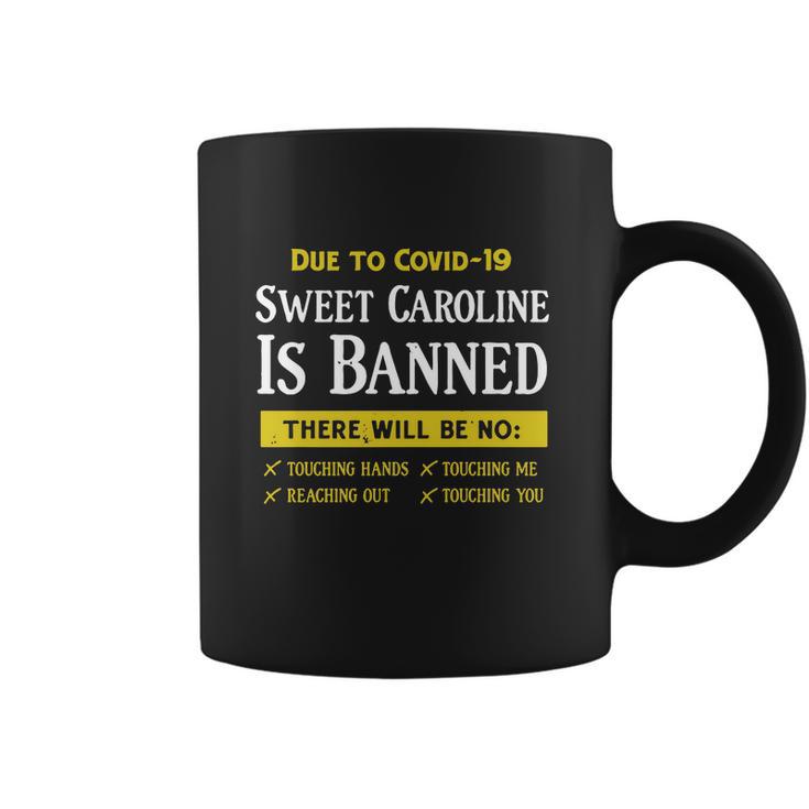 Due To Covid-19 Sweet Caroline Is Banned There Will Be No Shirt Coffee Mug