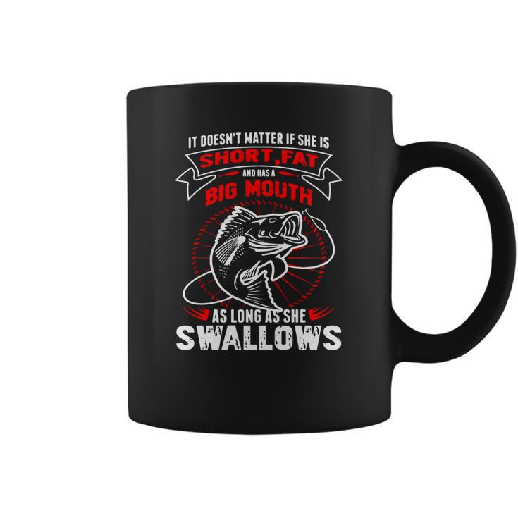 Fishing She Is Short Fat A Big Mouth She Swallows T-Shirt Coffee Mug