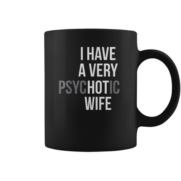 Funny Married Couple I Have A Very Psychotic Wife Hot Wife Coffee Mug