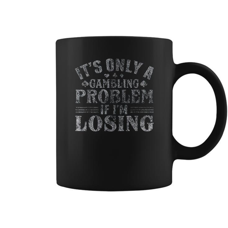 Only A Gambling Problem If Losing Distressed Coffee Mug