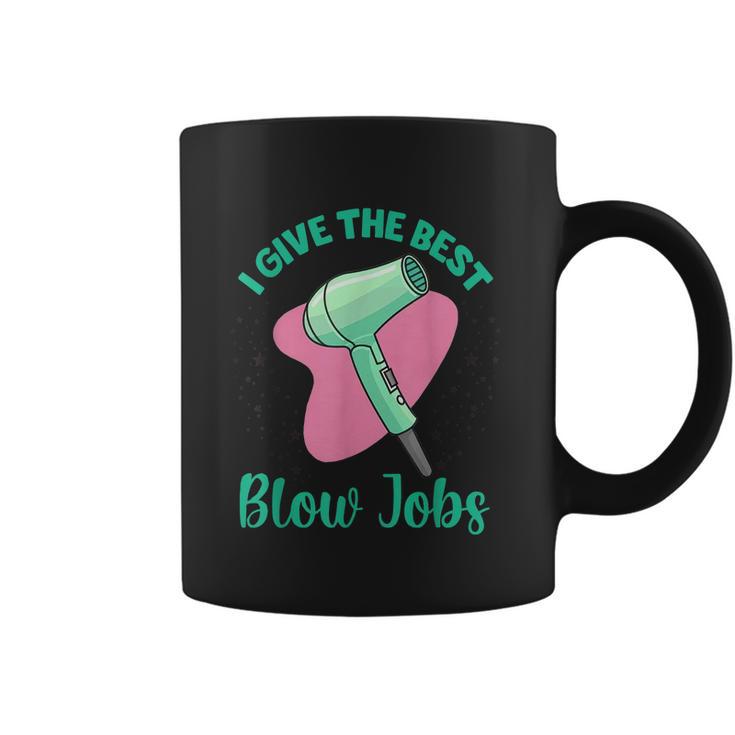 I Give The Best Blow Jobs Funny Hairstylist Hairdresser Coffee Mug