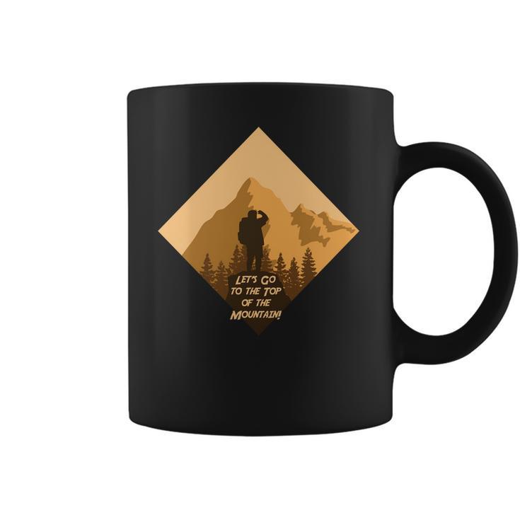 Lets Go To The Top Of The Mountain Camping Hiking Camping Gifts Coffee Mug