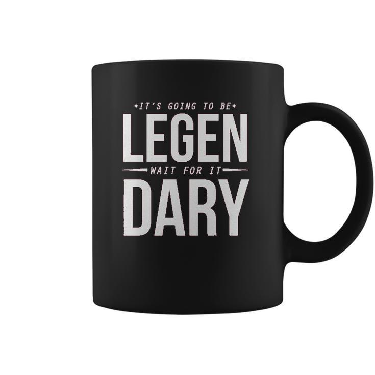 It Is Going To Be Legen Wait For It Dary Coffee Mug