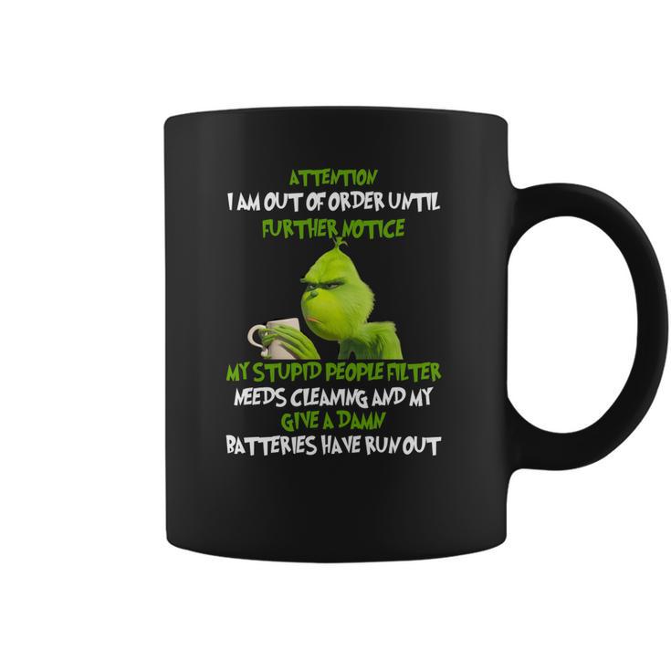 Grinch Attention I Am Out Of Order Until Further Notice My Stupid People Filter Needs Cleaning Coffee Mug