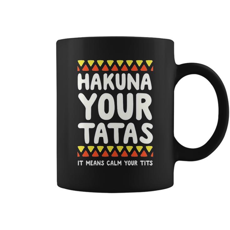 Hakuna Your Tatas It Means Calm Your Tits Coffee Mug