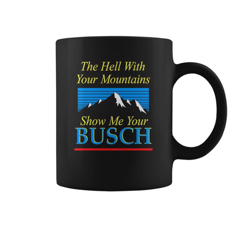 The Hell With Your Mountains Show Me Your Busch Vintage Coffee Mug