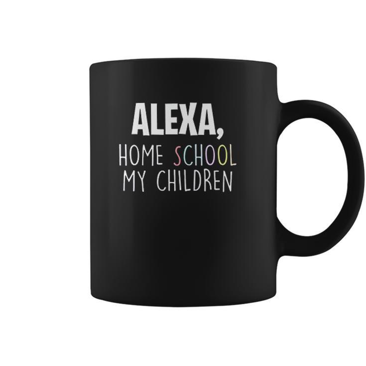 Homeschooling Alexa Homeschool My Children Coffee Mug