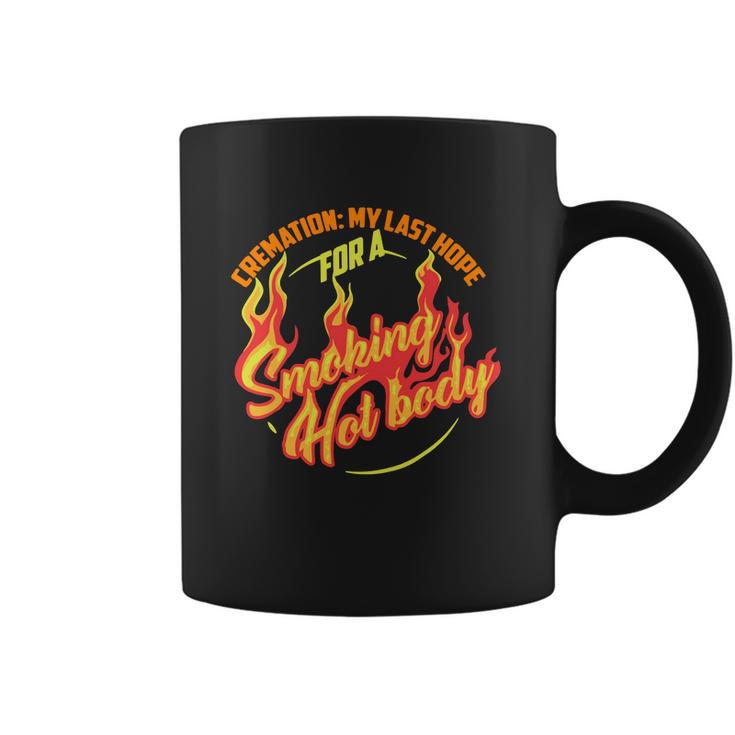 Hot Cremation My Last Hope For A Smoking Hot Body Gift Shirt Coffee Mug