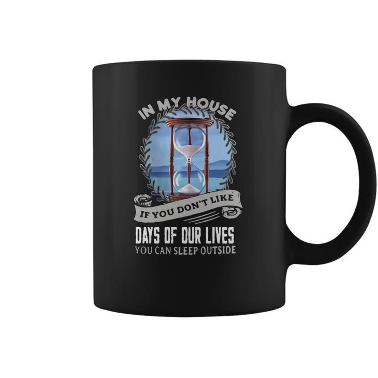 In My House If You Dont Like Days Of Our Lives Coffee Mug