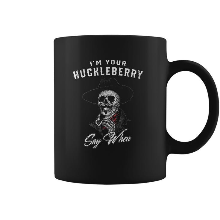 I Am Your Huckleberry Say When Great Gift Coffee Mug