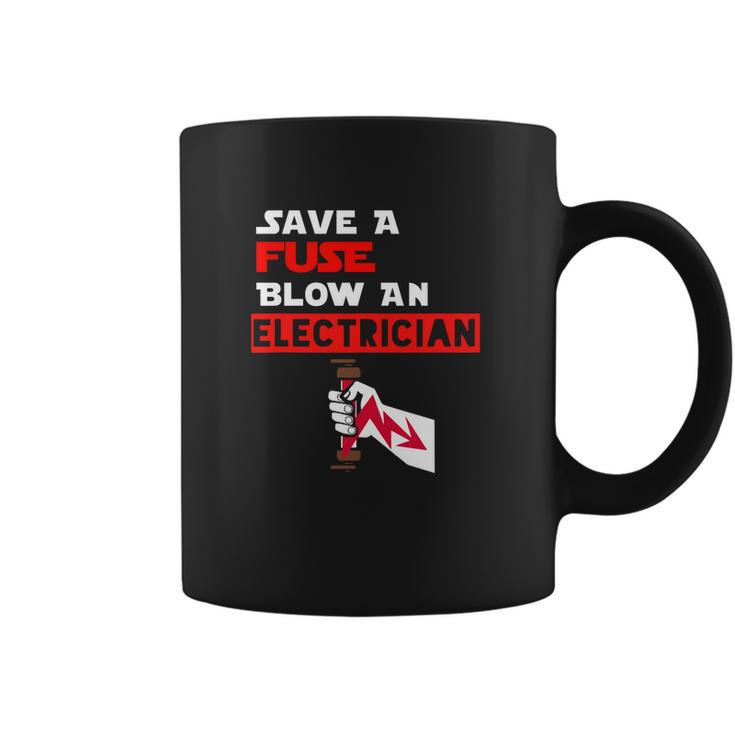 Humor Electrical Quote Save A Fuse Blow An Electrician Coffee Mug