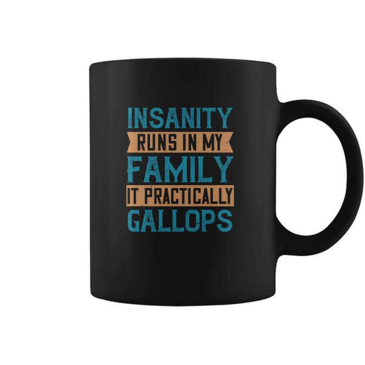 Insanity Runs In My Family It Practically Gallops Coffee Mug