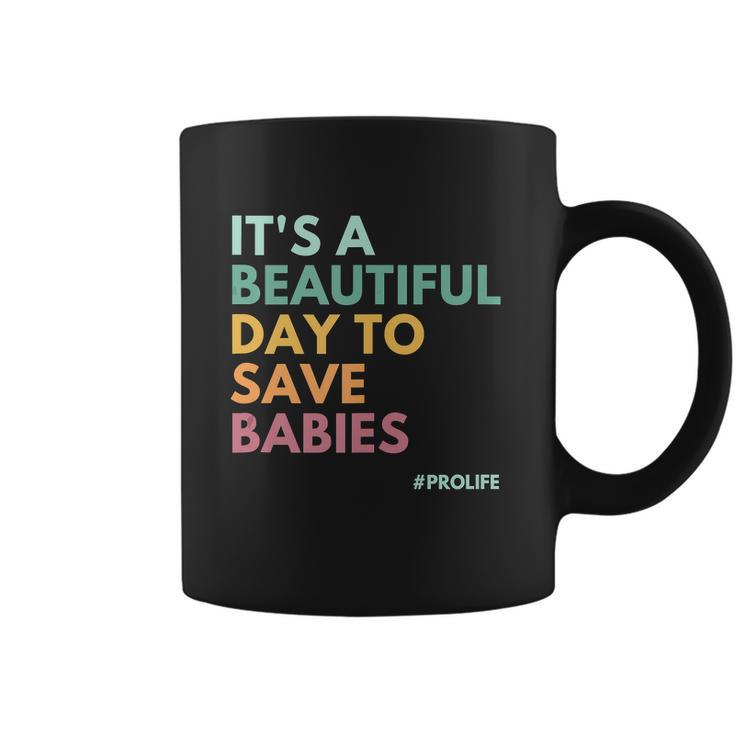 Its A Beautiful Days To Save Babies Prolife Coffee Mug