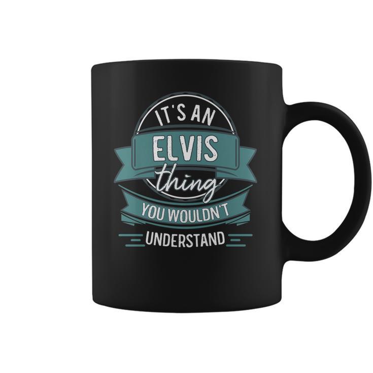 Its An Elvis Thing You Wouldnt Understand First Name Coffee Mug