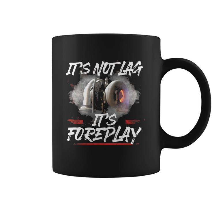 It’S Not Lag It’S Foreplay Turbo Shirt Coffee Mug