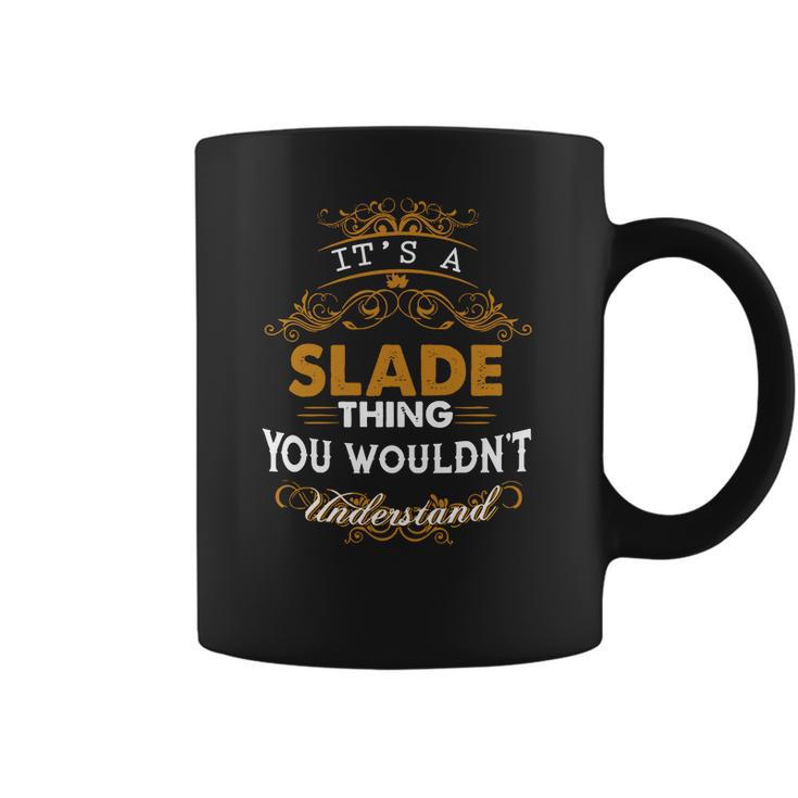 Its A Slade Thing You Wouldnt Understand - SladeShirt Slade Hoodie Slade Family Slade Tee Slade Name Slade Lifestyle Slade Shirt Slade Names Coffee Mug