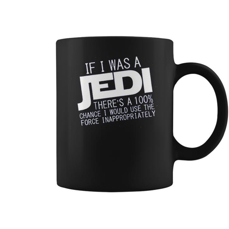 If I Was A Jedi Id Use The Force Inappropriately Coffee Mug