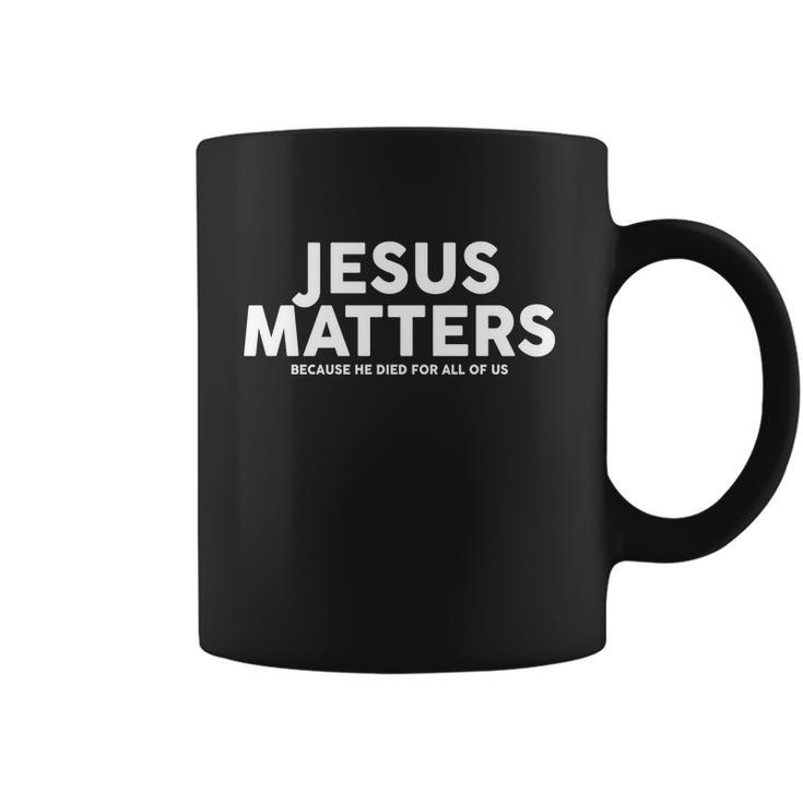 Jesus Matters Because He Died For All Of Us Coffee Mug