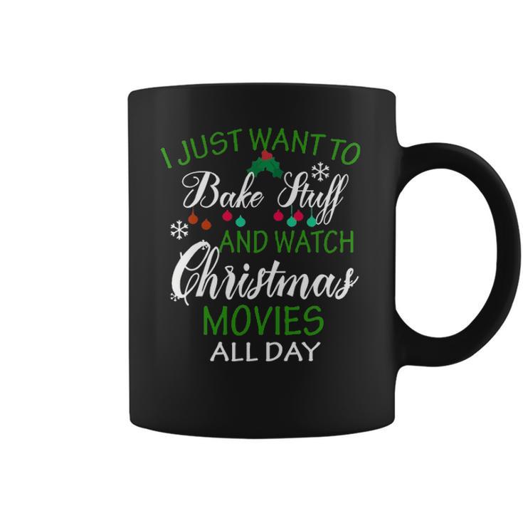 I Just Want To Bake Stuff And Watch Christmas Movies All Day Coffee Mug