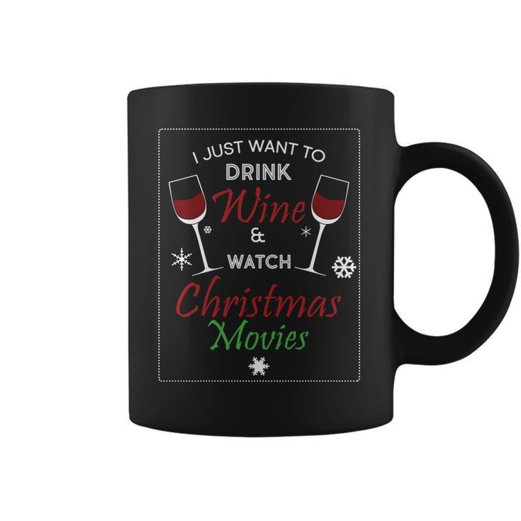 I Just Want To Drink Wine And Watch Christmas Movies Coffee Mug