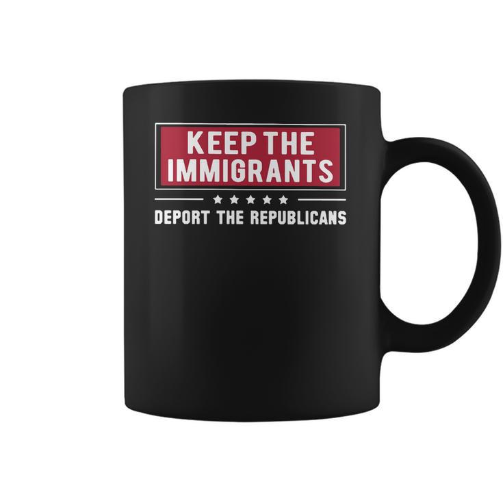 Keep The Immigrants Deport The Republicans Coffee Mug