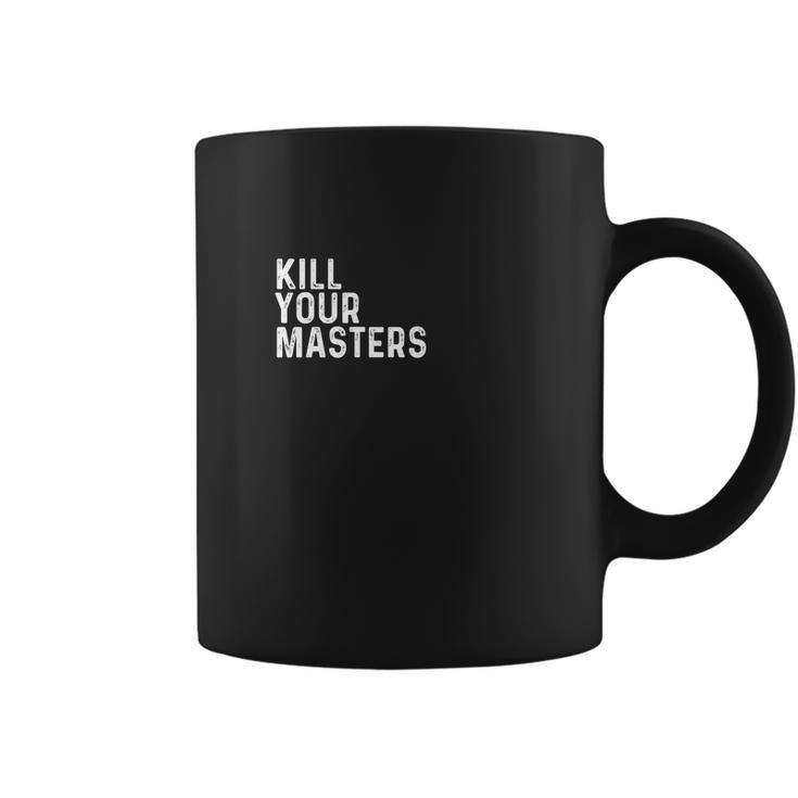 Kill Your Masters Shirt Coffee Mug