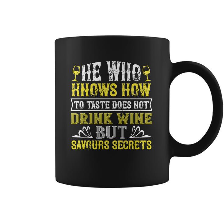 He Who Knows How To Taste Does Not Dink Wine Coffee Mug