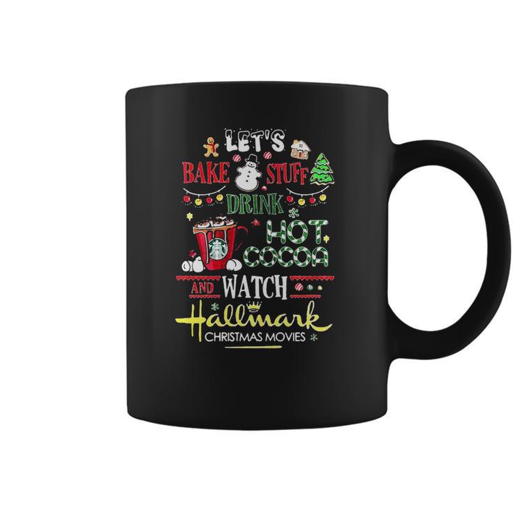 Let’S Bake Stuff Drink Hot Cocoa And Watch Hallmark Christmas Coffee Mug