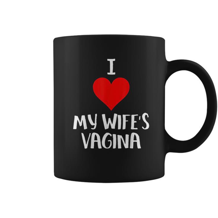 I Love My Wifes Vagina Humor Husband Gift Coffee Mug