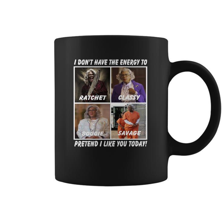 Madea I Don’T Have The Energy To Ratchet Classy Bougie Savage Coffee Mug