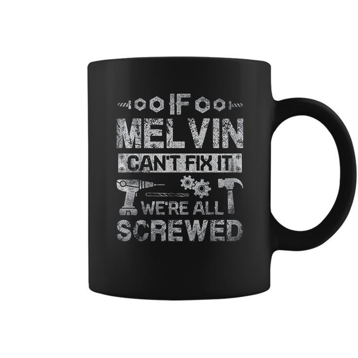 If Melvin Can Not Fix It We Are All Screwed Coffee Mug