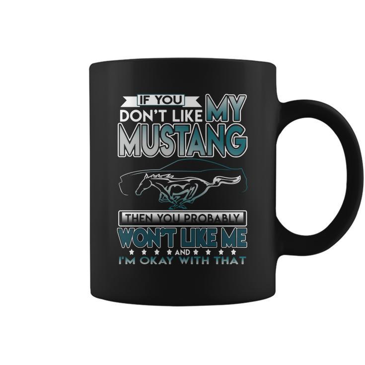 Mustang Tshirt  If You Dont Like Mustang Coffee Mug