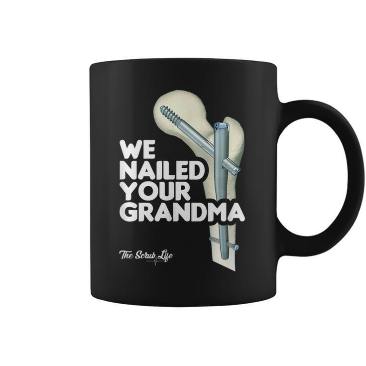 We Nailed Your Grandma Scrub Tech - Funny Ortho Hip Surgery Coffee Mug