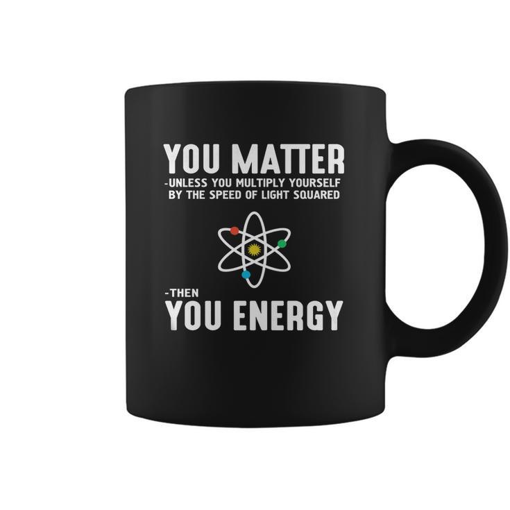 Neil Degrasse Tyson You Matter Then You Energy T-Shirt Coffee Mug