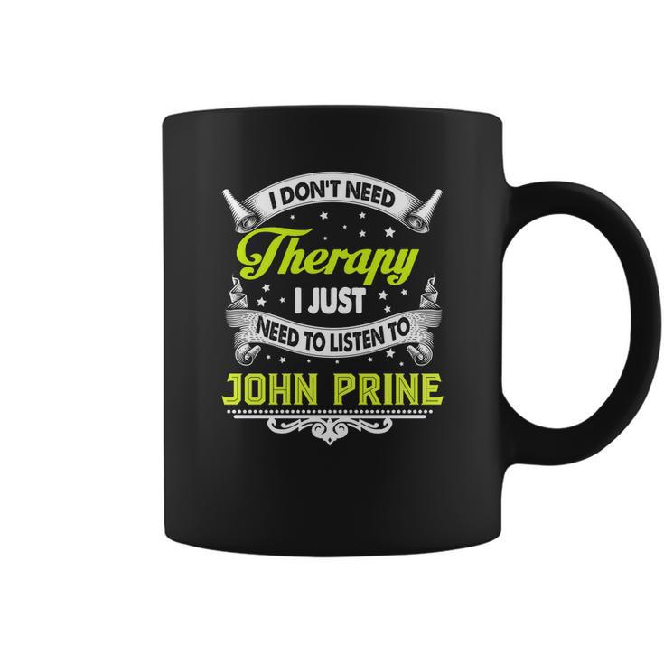 I Do Not Need Therapy I Just Need To Listen To John Prine 2020 Coffee Mug