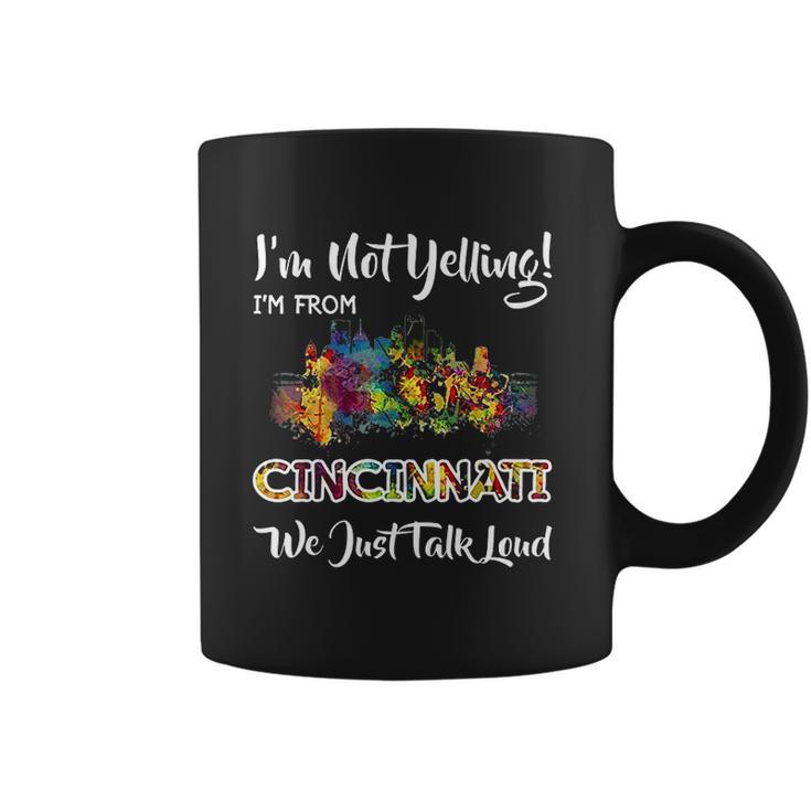 I Am Not Yelling I Am From Cincinnati We Just Talk Loud Coffee Mug