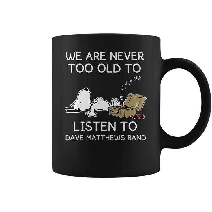 We Are Never Too Old To Listen To Dave Matthews Band Coffee Mug