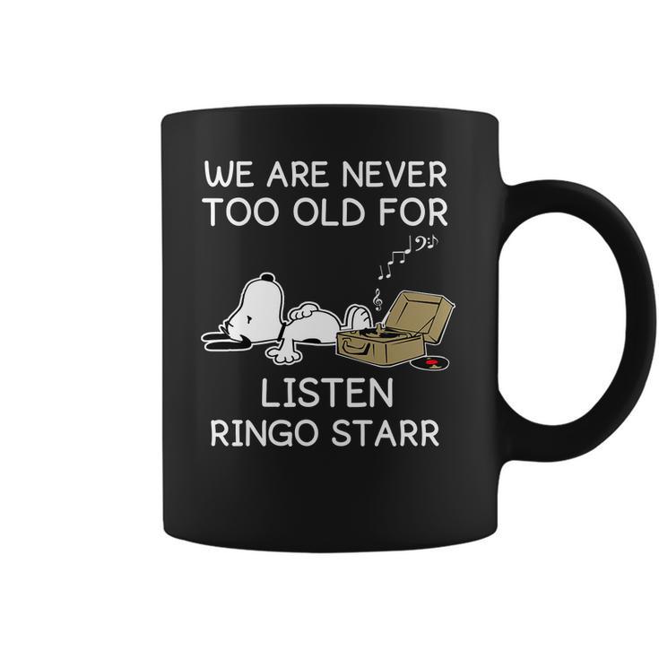 We Are Never Too Old For Listen Ringo Starr Coffee Mug