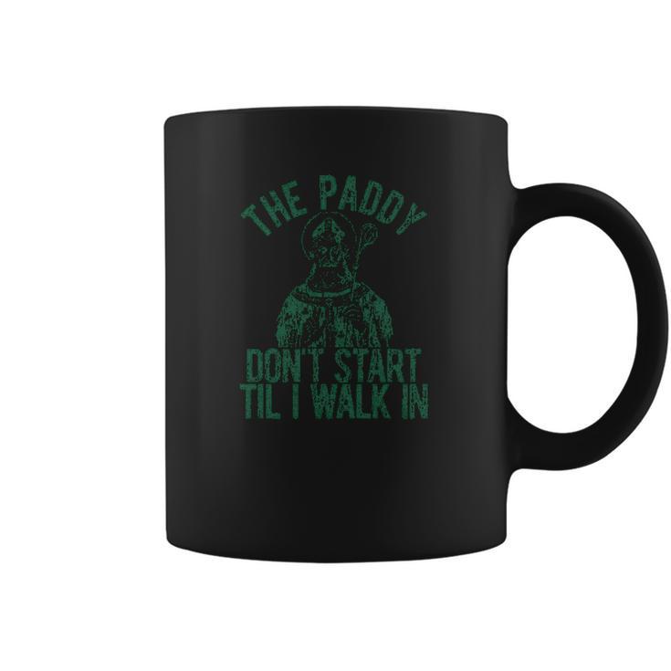 The Paddy Dont Start Til I Walk In Coffee Mug