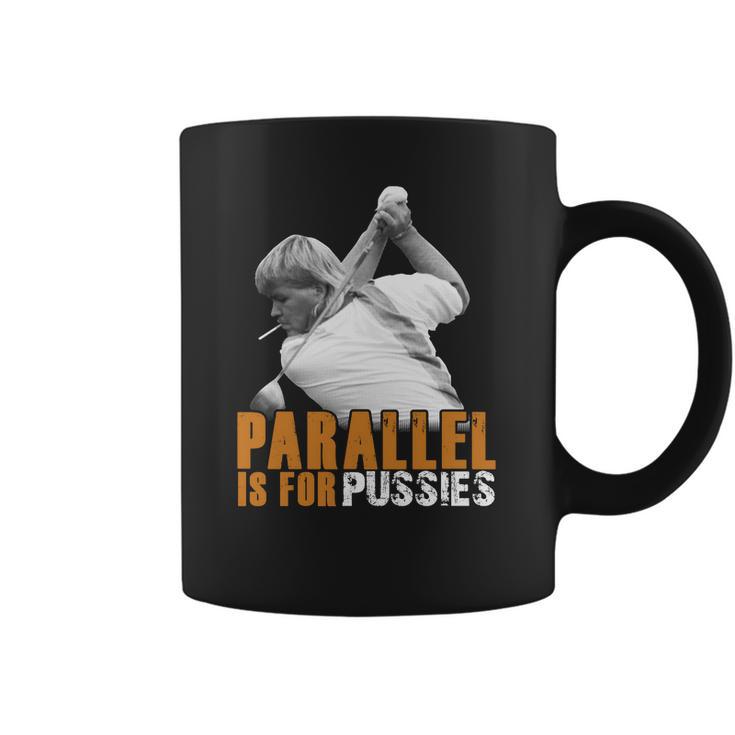 Parallel Is For PussiesShirt Coffee Mug