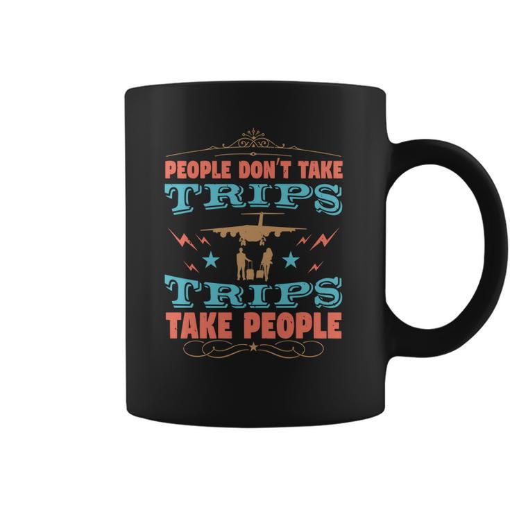 People Don’T Take Trips Trips Take People Coffee Mug